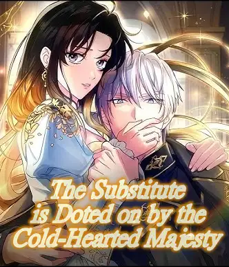 The Substitute is Doted on by the Cold-Hearted Majesty