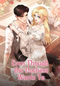 Even Though the Duchess Wants To