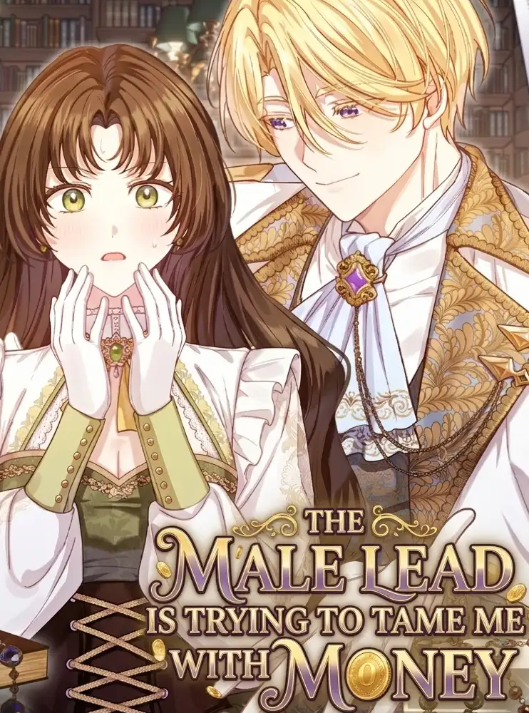 The Male Lead Is Trying To Tame Me With Money