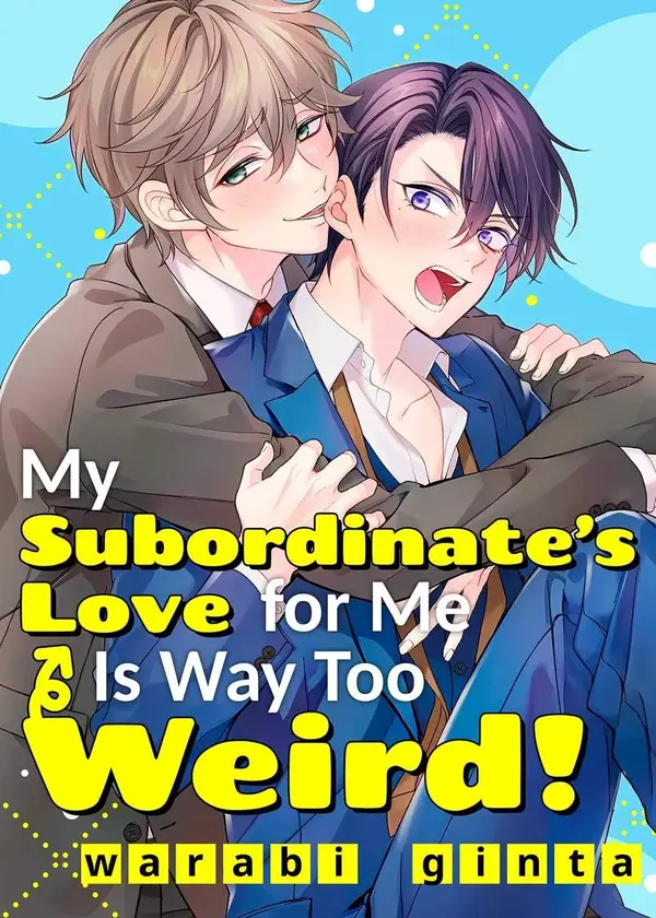 My Subordinate's Love for Me Is Way Too Weird!